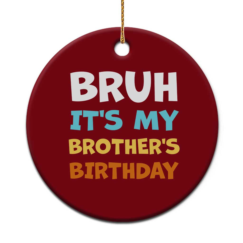 Funny Sister Ceramic Ornament Bruh Its My Brothers Birthday Meme TS10 1pc Red Print Your Wear