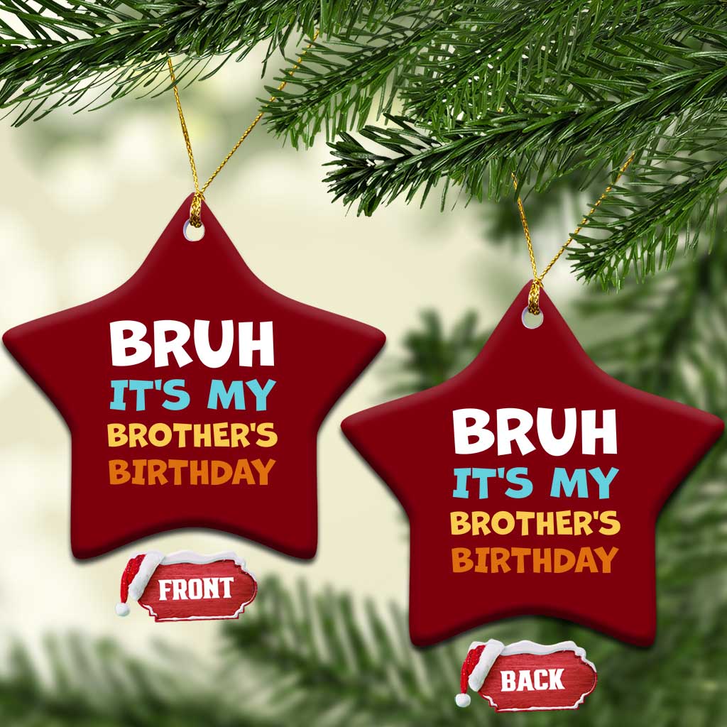 Funny Sister Ceramic Ornament Bruh Its My Brothers Birthday Meme TS10 Print Your Wear