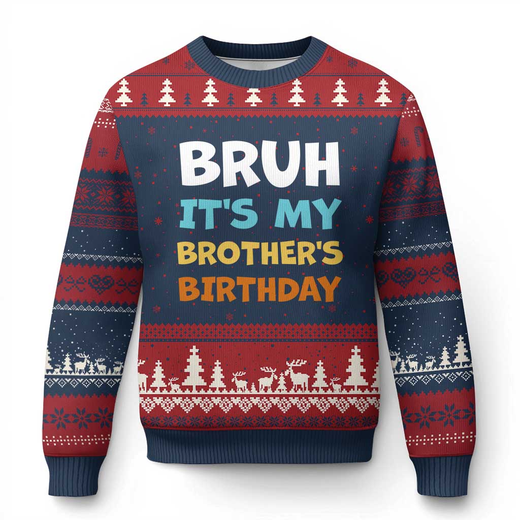 Funny Sister Ugly Christmas Sweater Bruh Its My Brothers Birthday Meme TS10 Navy Red Print Your Wear
