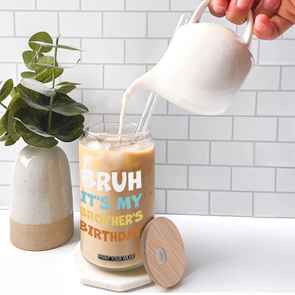 Funny Sister Glass Can Bruh Its My Brothers Birthday Meme TS10 Print Your Wear