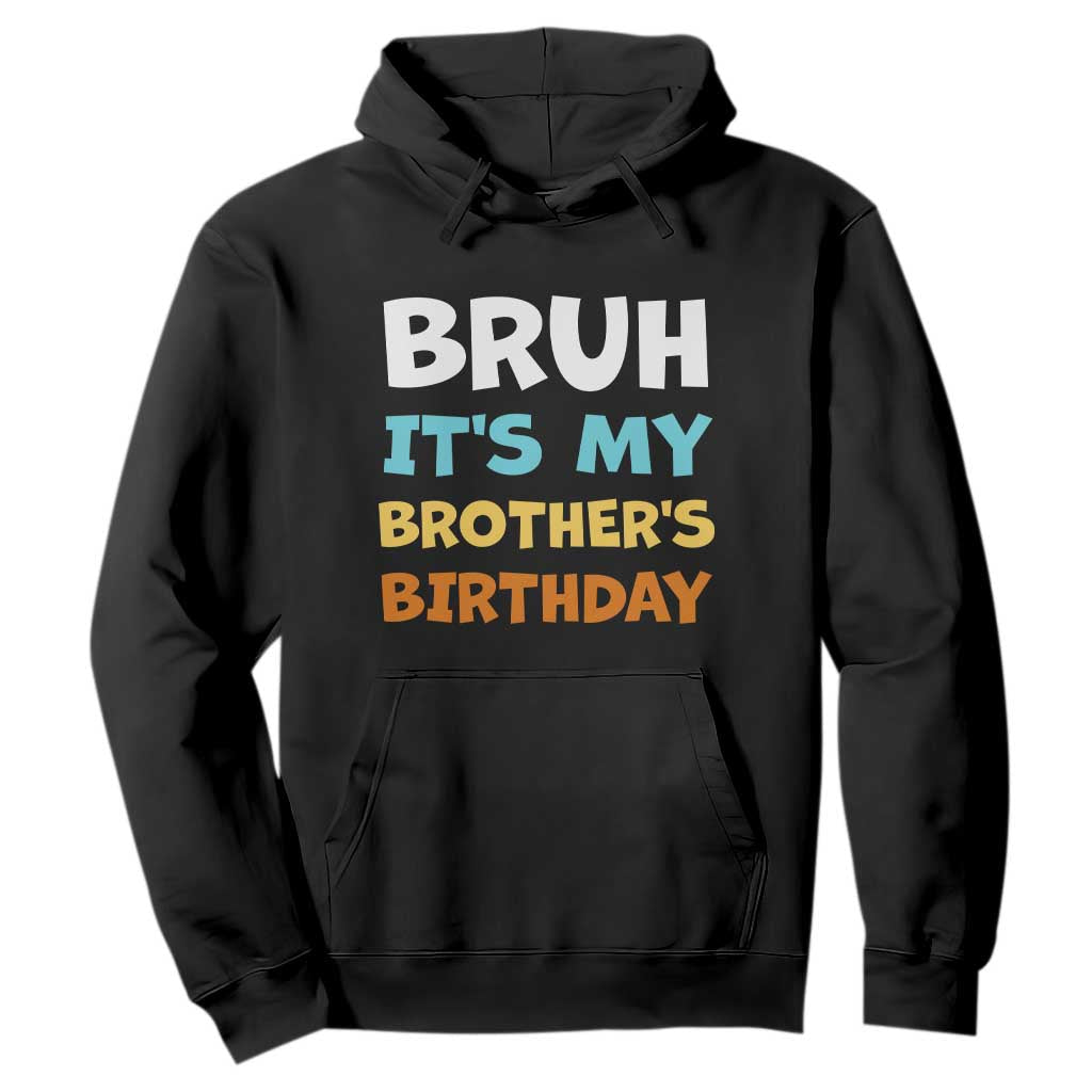 Funny Sister Hoodie Bruh Its My Brothers Birthday Meme TS10 Black Print Your Wear