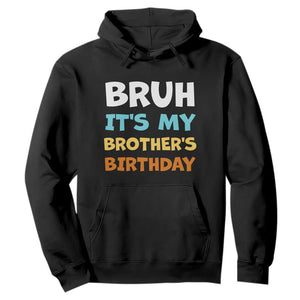 Funny Sister Hoodie Bruh Its My Brothers Birthday Meme TS10 Black Print Your Wear