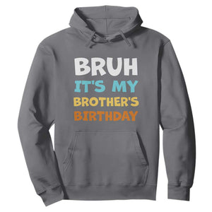 Funny Sister Hoodie Bruh Its My Brothers Birthday Meme TS10 Charcoal Print Your Wear