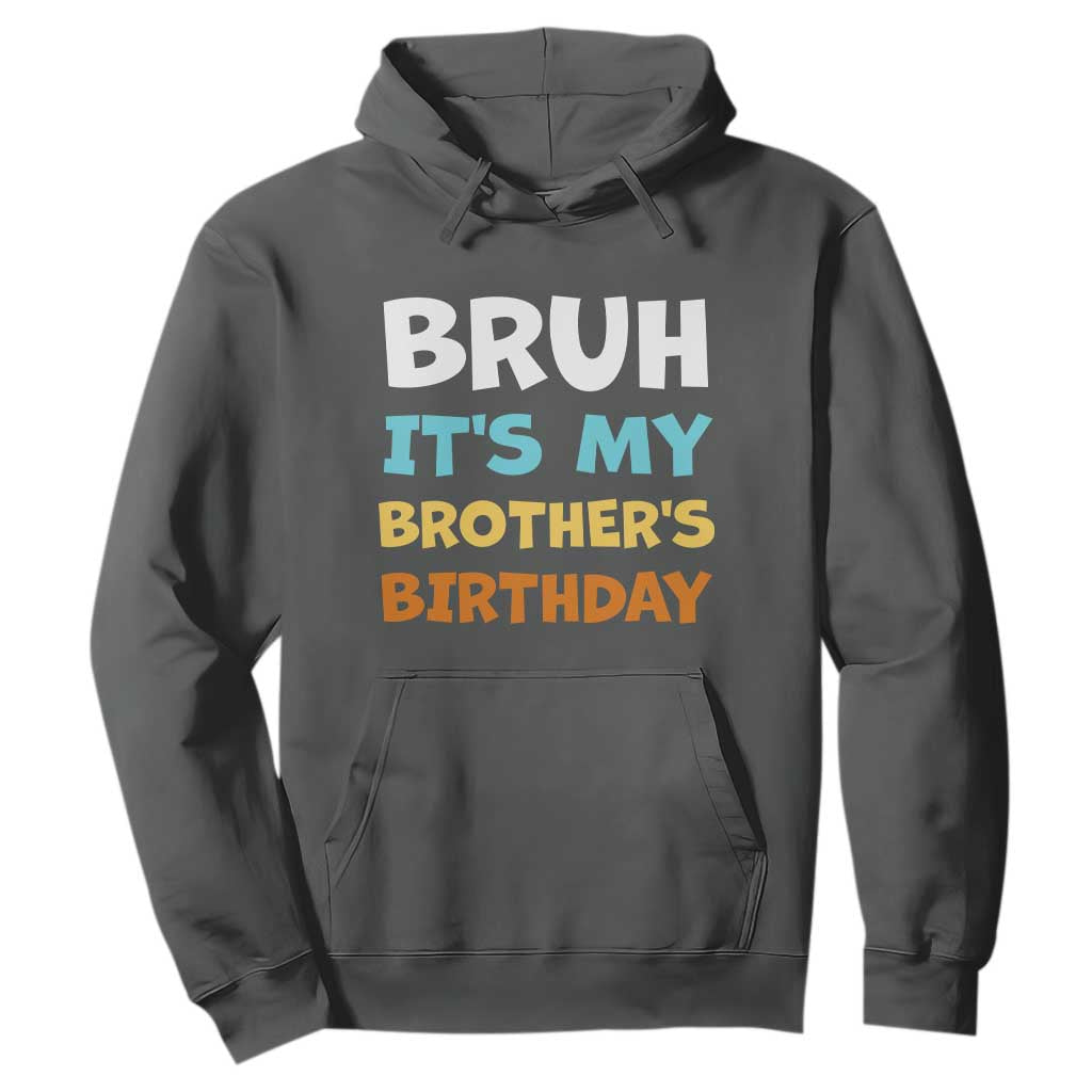 Funny Sister Hoodie Bruh Its My Brothers Birthday Meme TS10 Dark Heather Print Your Wear