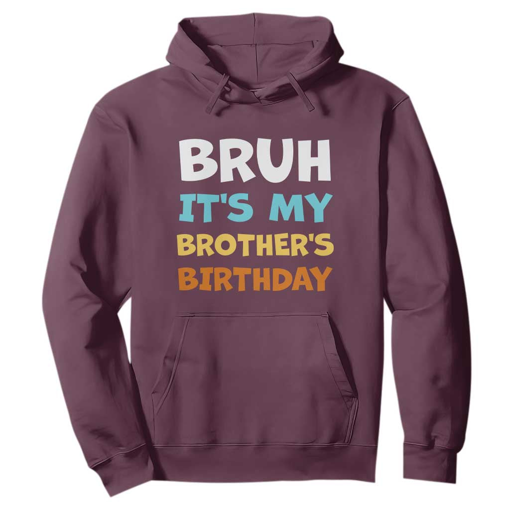 Funny Sister Hoodie Bruh Its My Brothers Birthday Meme TS10 Maroon Print Your Wear