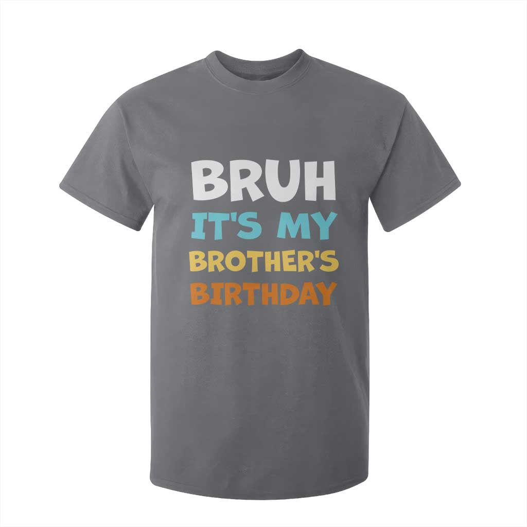 Funny Sister T Shirt For Kid Bruh Its My Brothers Birthday Meme TS10 Charcoal Print Your Wear