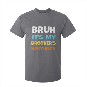 Funny Sister T Shirt For Kid Bruh Its My Brothers Birthday Meme TS10 Charcoal Print Your Wear