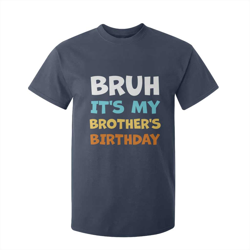 Funny Sister T Shirt For Kid Bruh Its My Brothers Birthday Meme TS10 Navy Print Your Wear