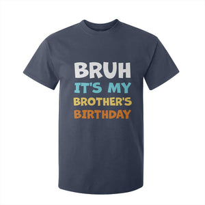 Funny Sister T Shirt For Kid Bruh Its My Brothers Birthday Meme TS10 Navy Print Your Wear