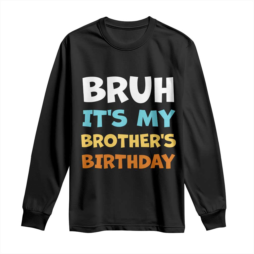 Funny Sister Long Sleeve Shirt Bruh Its My Brothers Birthday Meme TS10 Black Print Your Wear