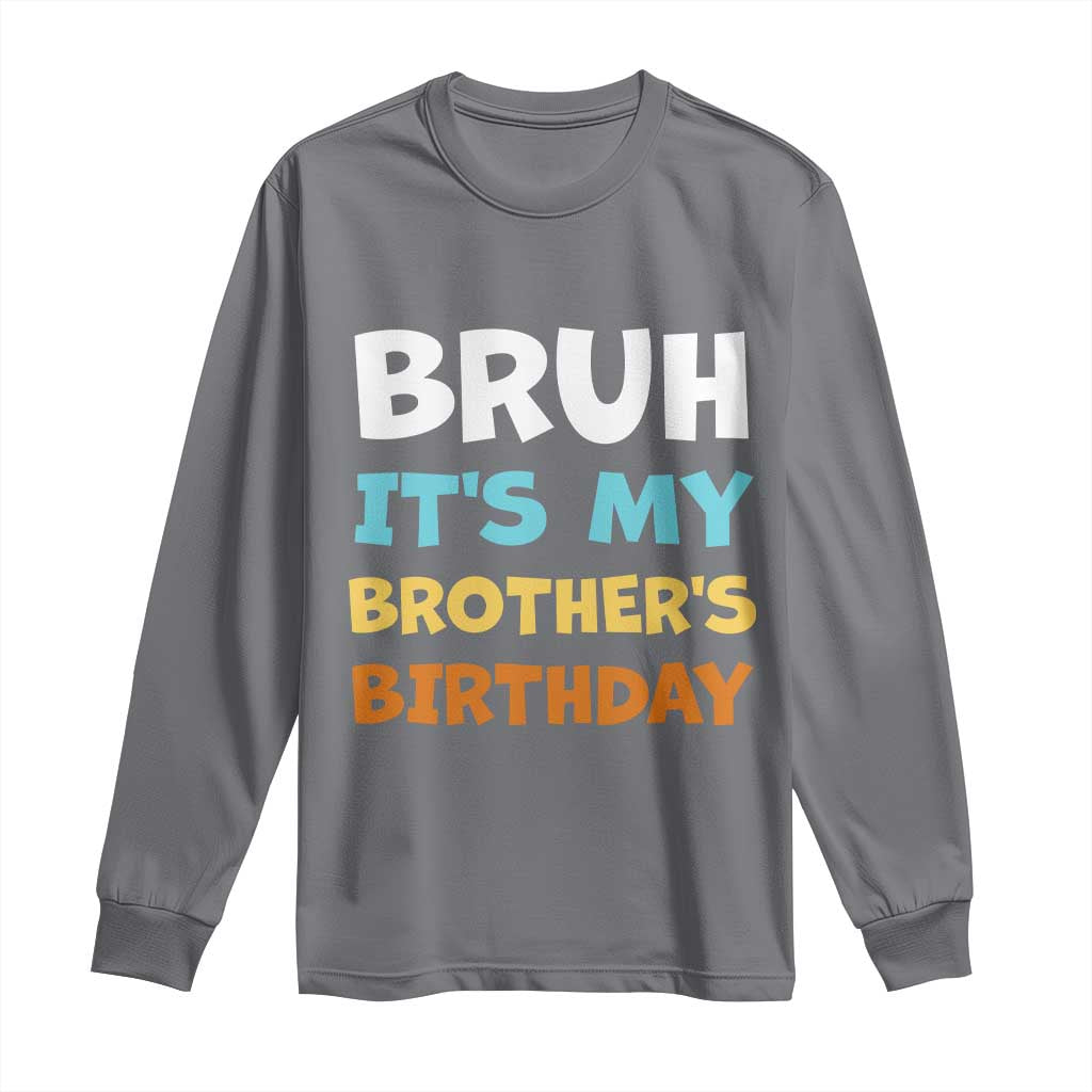 Funny Sister Long Sleeve Shirt Bruh Its My Brothers Birthday Meme TS10 Charcoal Print Your Wear