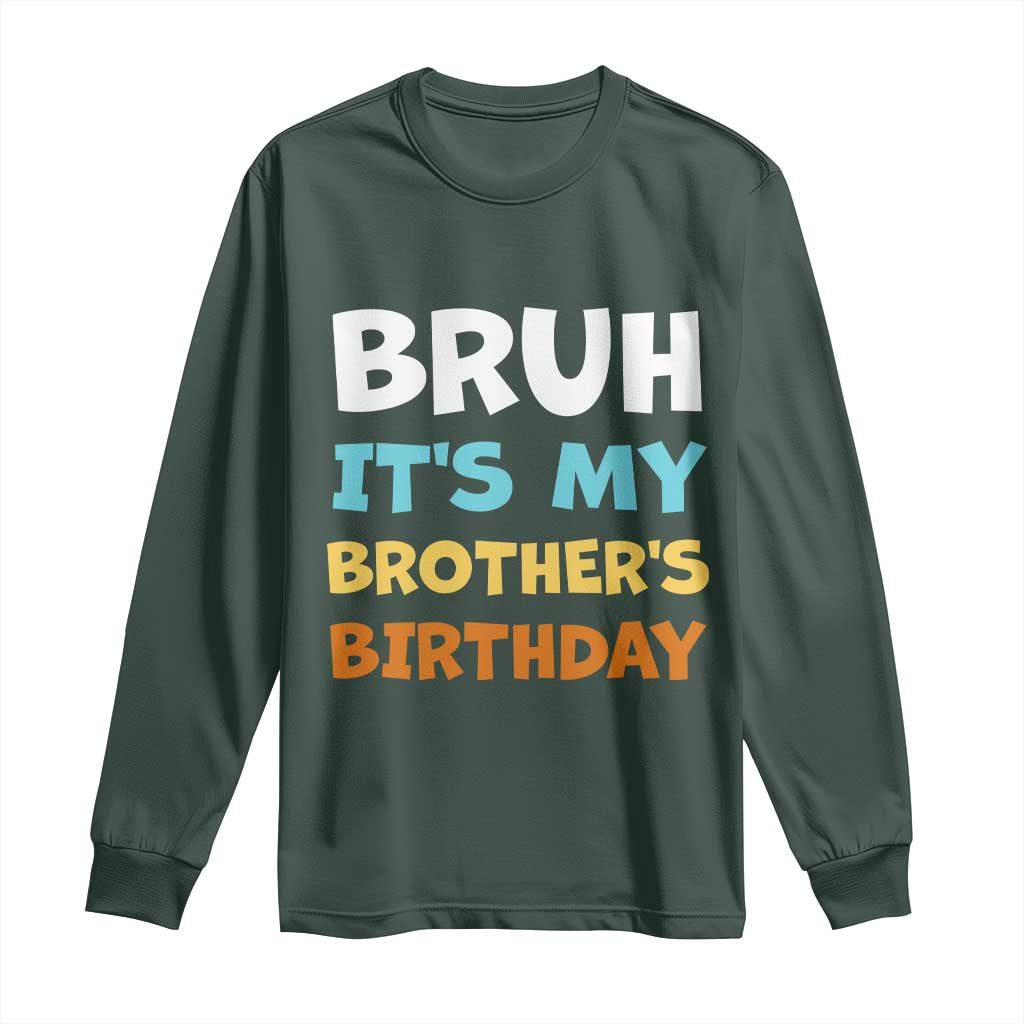 Funny Sister Long Sleeve Shirt Bruh Its My Brothers Birthday Meme TS10 Dark Forest Green Print Your Wear