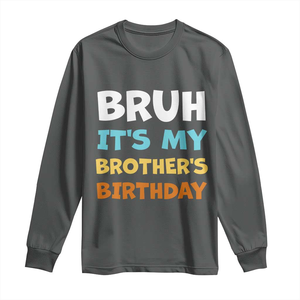 Funny Sister Long Sleeve Shirt Bruh Its My Brothers Birthday Meme TS10 Dark Heather Print Your Wear