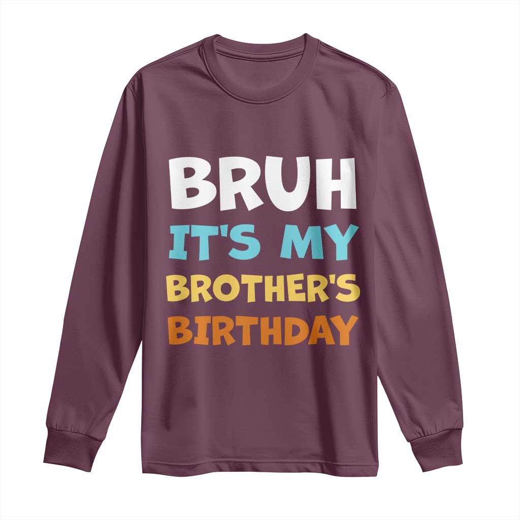 Funny Sister Long Sleeve Shirt Bruh Its My Brothers Birthday Meme TS10 Maroon Print Your Wear