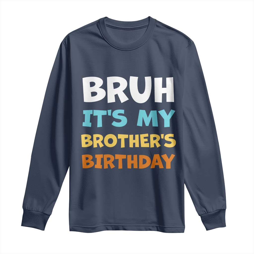 Funny Sister Long Sleeve Shirt Bruh Its My Brothers Birthday Meme TS10 Navy Print Your Wear
