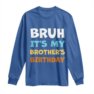 Funny Sister Long Sleeve Shirt Bruh Its My Brothers Birthday Meme TS10 Royal Blue Print Your Wear