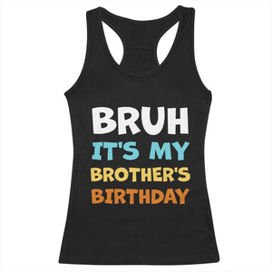 Funny Sister Racerback Tank Top Bruh Its My Brothers Birthday Meme TS10 Black Print Your Wear