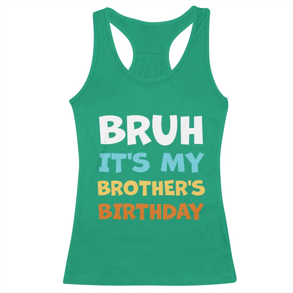 Funny Sister Racerback Tank Top Bruh Its My Brothers Birthday Meme TS10 Irish Green Print Your Wear