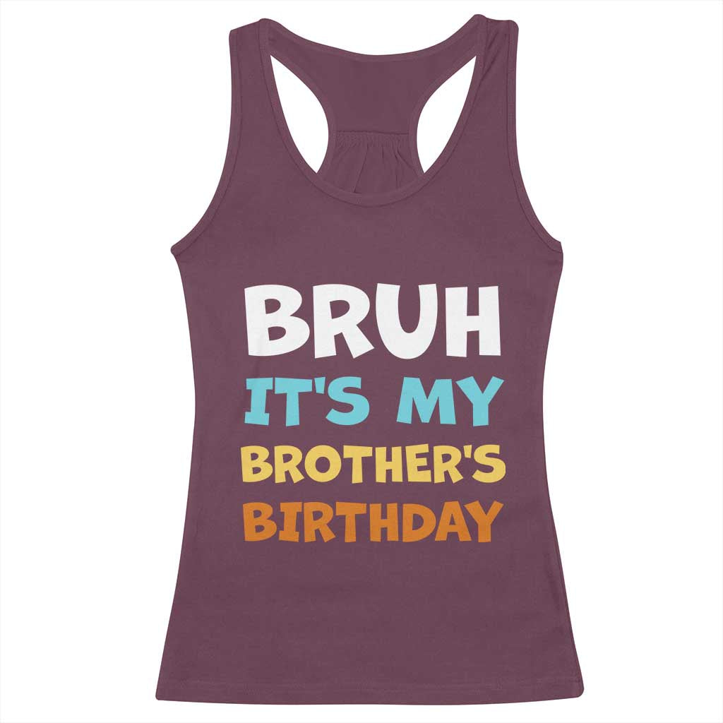 Funny Sister Racerback Tank Top Bruh Its My Brothers Birthday Meme TS10 Maroon Print Your Wear