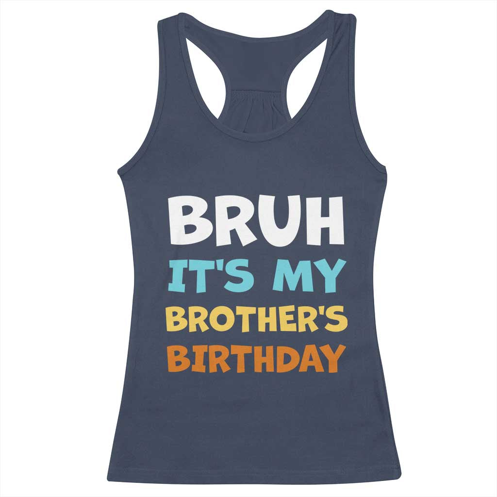 Funny Sister Racerback Tank Top Bruh Its My Brothers Birthday Meme TS10 Navy Print Your Wear