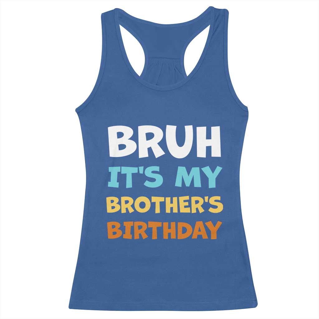 Funny Sister Racerback Tank Top Bruh Its My Brothers Birthday Meme TS10 Royal Blue Print Your Wear