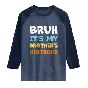 Funny Sister Raglan Shirt Bruh Its My Brothers Birthday Meme TS10 Heather Denim Navy Print Your Wear