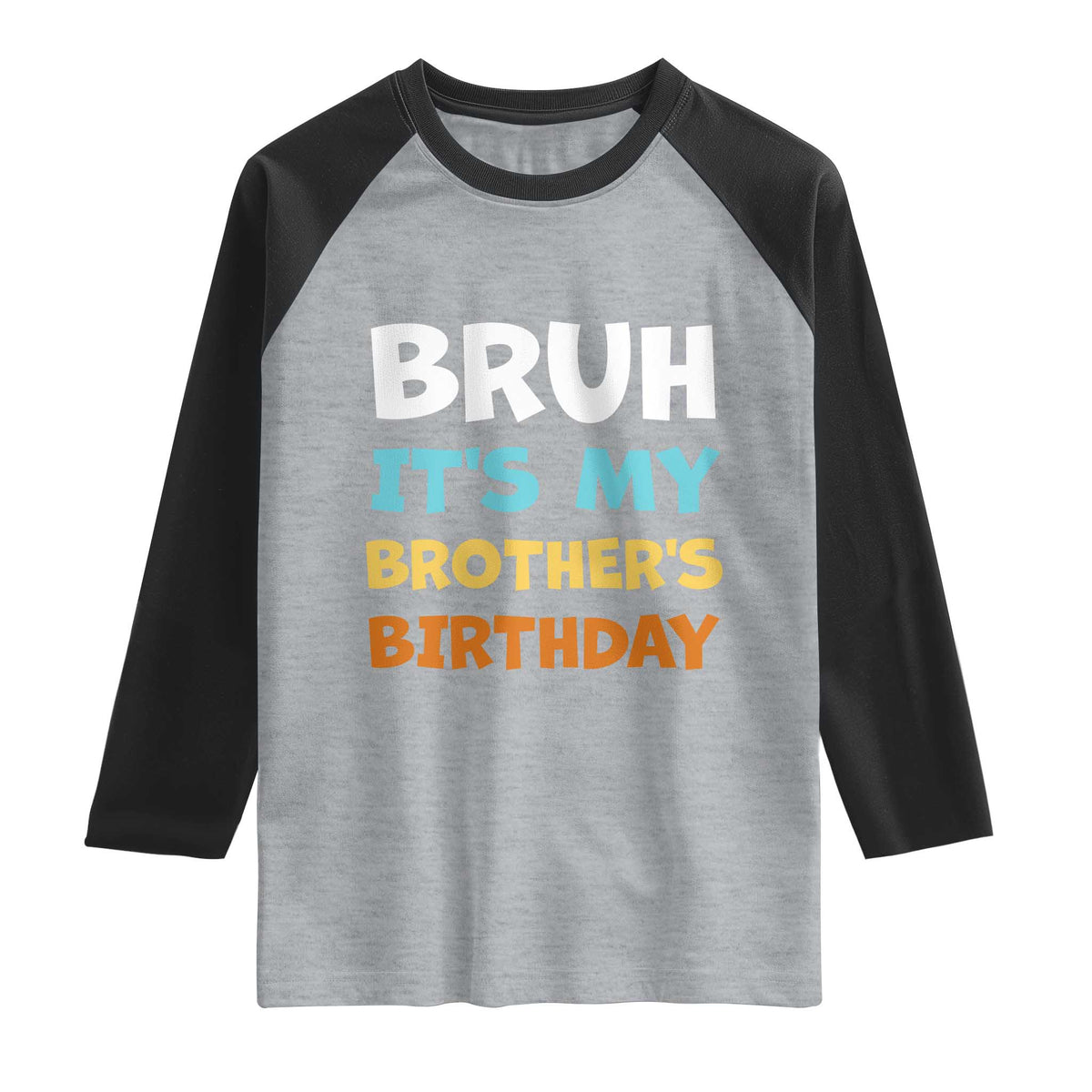 Funny Sister Raglan Shirt Bruh Its My Brothers Birthday Meme TS10 Heather Gray Black Print Your Wear