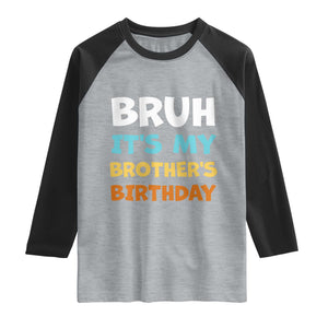 Funny Sister Raglan Shirt Bruh Its My Brothers Birthday Meme TS10 Heather Gray Black Print Your Wear