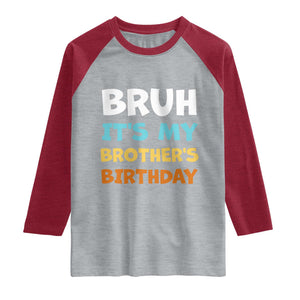 Funny Sister Raglan Shirt Bruh Its My Brothers Birthday Meme TS10 Heather Gray Heather Red Print Your Wear
