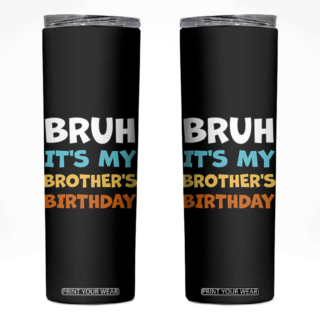 Funny Sister Skinny Tumbler Bruh Its My Brothers Birthday Meme TS10 Black Print Your Wear