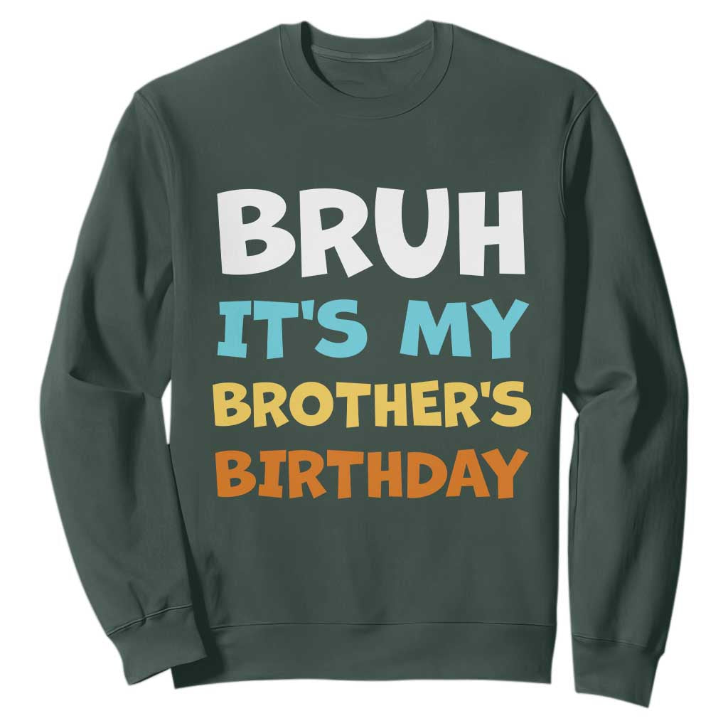 Funny Sister Sweatshirt Bruh Its My Brothers Birthday Meme TS10 Dark Forest Green Print Your Wear