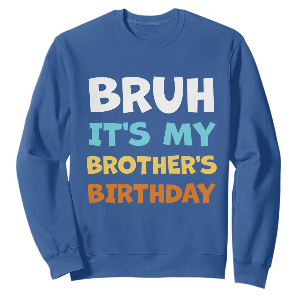 Funny Sister Sweatshirt Bruh Its My Brothers Birthday Meme TS10 Royal Blue Print Your Wear