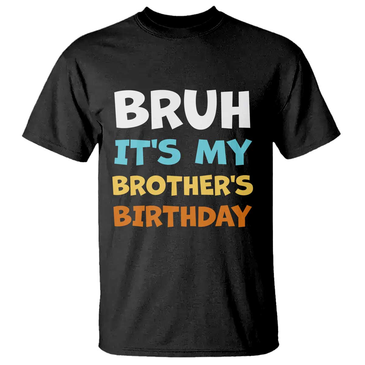 Funny Sister T Shirt Bruh Its My Brothers Birthday Meme TS10 Black Print Your Wear