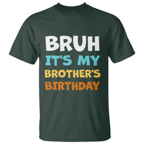 Funny Sister T Shirt Bruh Its My Brothers Birthday Meme TS10 Dark Forest Green Print Your Wear
