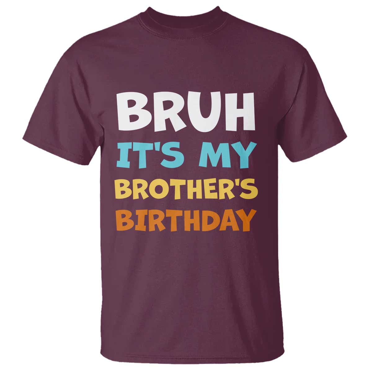 Funny Sister T Shirt Bruh Its My Brothers Birthday Meme TS10 Maroon Print Your Wear