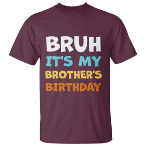 Funny Sister T Shirt Bruh Its My Brothers Birthday Meme TS10 Maroon Print Your Wear