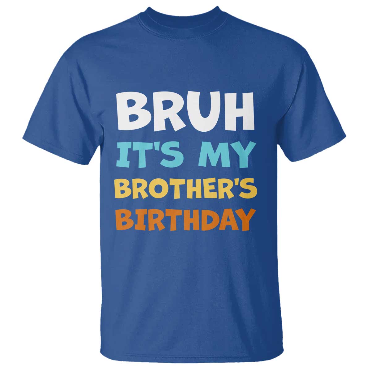 Funny Sister T Shirt Bruh Its My Brothers Birthday Meme TS10 Royal Blue Print Your Wear