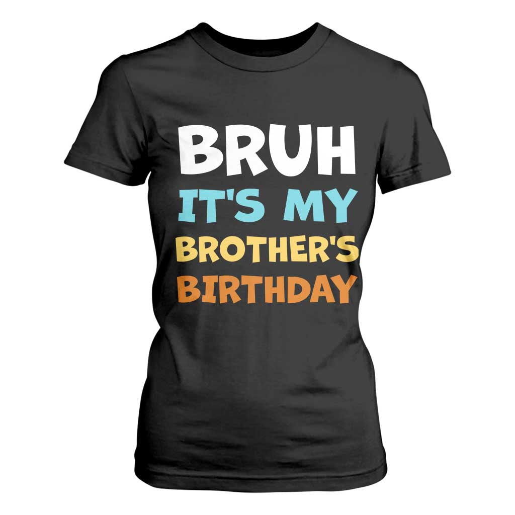 Funny Sister T Shirt For Women Bruh Its My Brothers Birthday Meme TS10 Black Print Your Wear