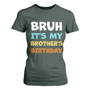 Funny Sister T Shirt For Women Bruh Its My Brothers Birthday Meme TS10 Dark Forest Green Print Your Wear