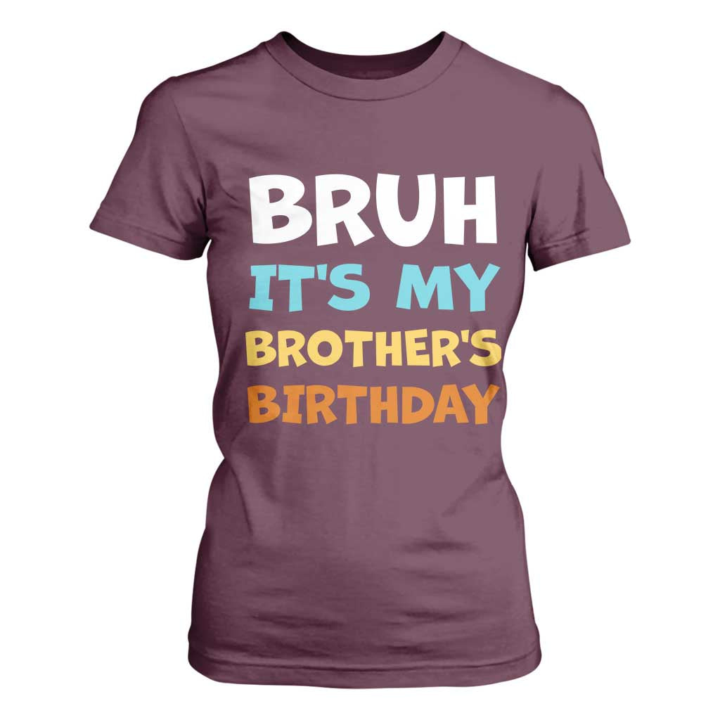 Funny Sister T Shirt For Women Bruh Its My Brothers Birthday Meme TS10 Maroon Print Your Wear