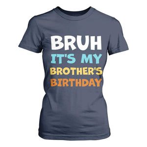 Funny Sister T Shirt For Women Bruh Its My Brothers Birthday Meme TS10 Navy Print Your Wear