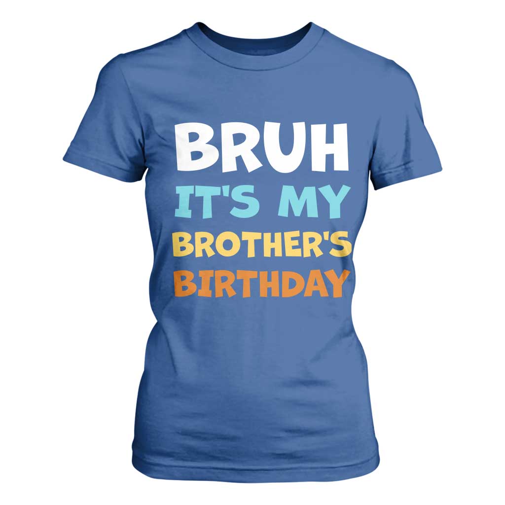Funny Sister T Shirt For Women Bruh Its My Brothers Birthday Meme TS10 Royal Blue Print Your Wear