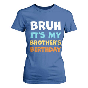 Funny Sister T Shirt For Women Bruh Its My Brothers Birthday Meme TS10 Royal Blue Print Your Wear