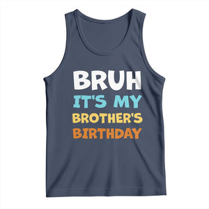 Funny Sister Tank Top Bruh Its My Brothers Birthday Meme TS10 Navy Print Your Wear