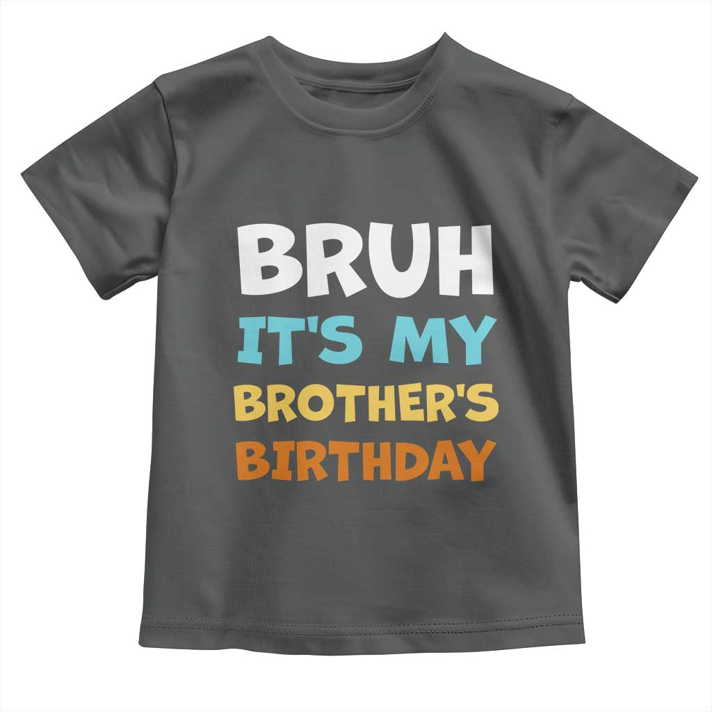 Funny Sister Toddler T Shirt Bruh Its My Brothers Birthday Meme TS10 Dark Heather Print Your Wear