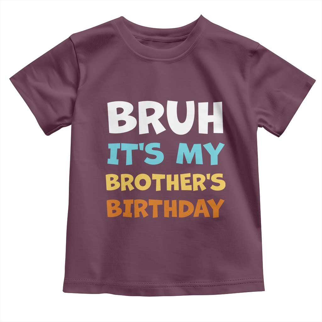 Funny Sister Toddler T Shirt Bruh Its My Brothers Birthday Meme TS10 Maroon Print Your Wear
