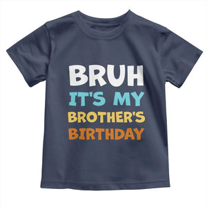Funny Sister Toddler T Shirt Bruh Its My Brothers Birthday Meme TS10 Navy Print Your Wear