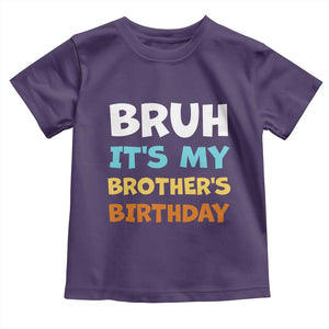 Funny Sister Toddler T Shirt Bruh Its My Brothers Birthday Meme TS10 Purple Print Your Wear