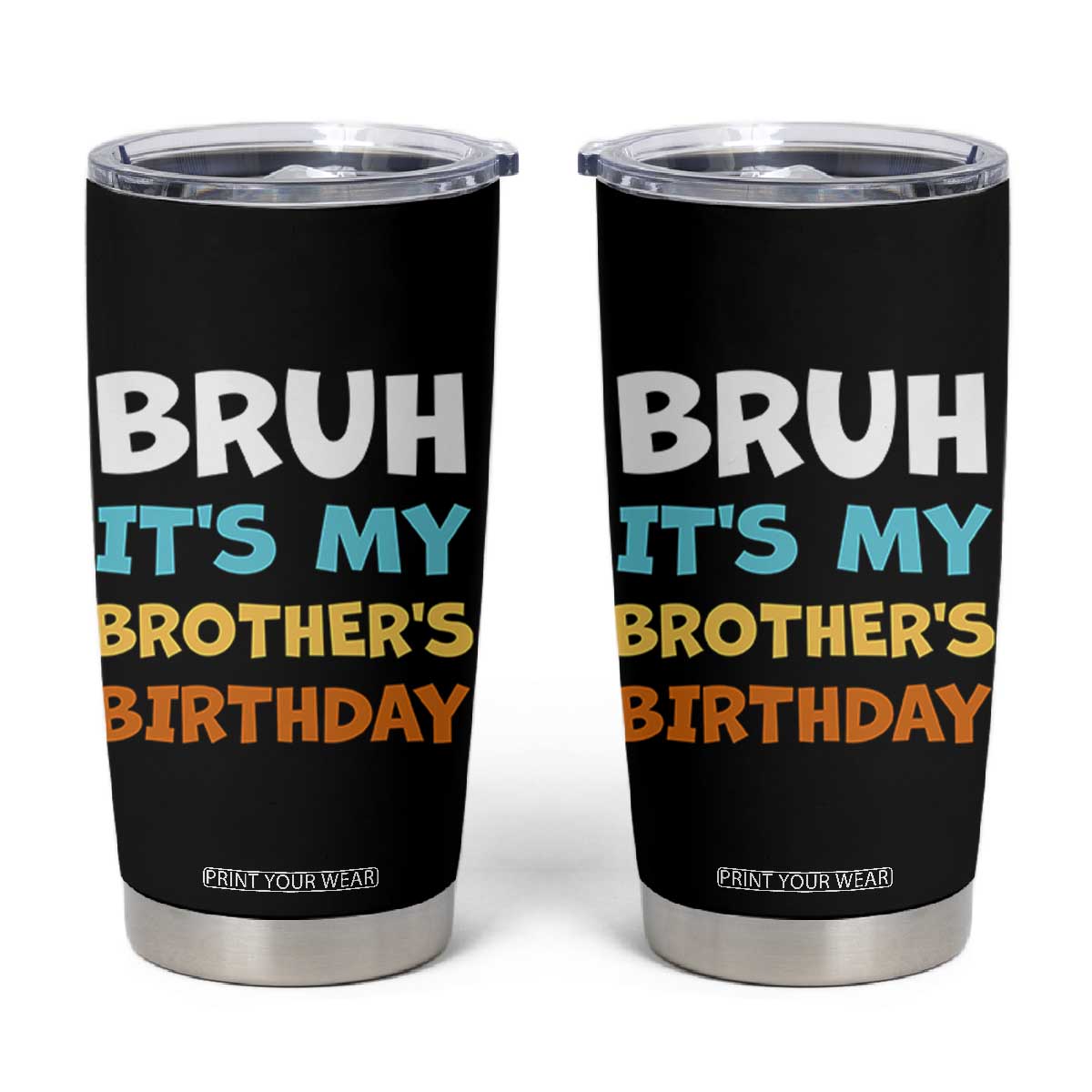 Funny Sister Tumbler Cup Bruh Its My Brothers Birthday Meme TS10 Black Print Your Wear