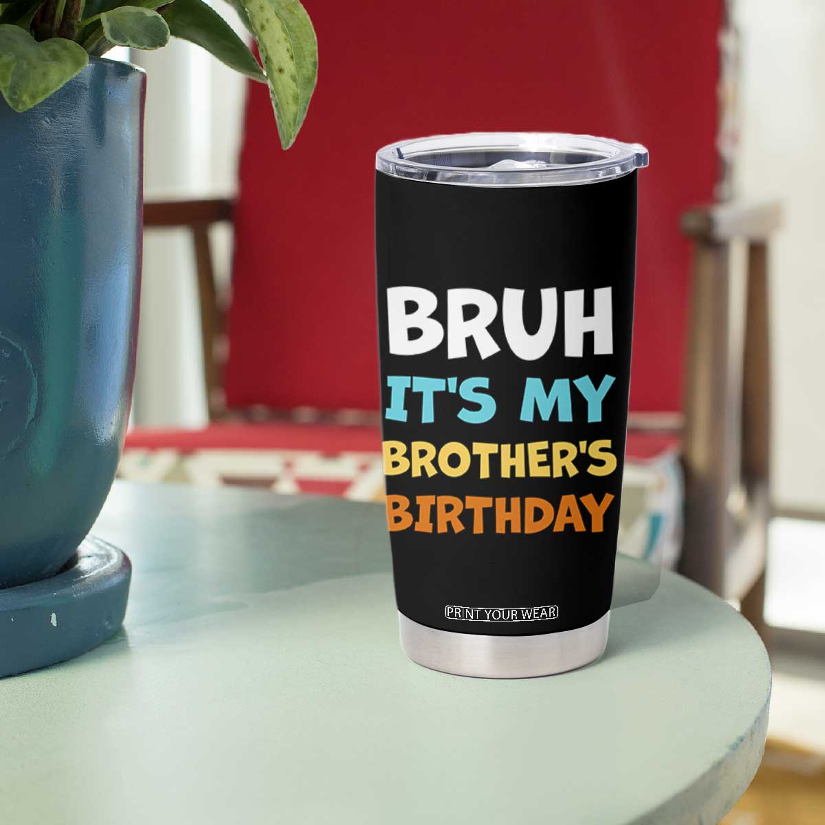 Funny Sister Tumbler Cup Bruh Its My Brothers Birthday Meme TS10 Print Your Wear